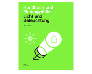 Der Praxisband erhellt effiziente Strategien der Lichtplanung und stellt Mittel der Inszenierung von Innen- und Außenbereichen vor. (Cover: DOM)