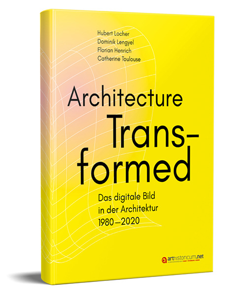 Buch „Architecture Transformed. Das digitale Bild in der Architektur 1980–2020“